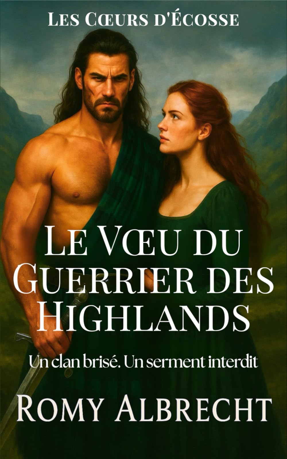 Le Vœu du Guerrier des Highlands: Un guerrier sans rien à perdre. Une femme qui risque tout. (Les Cœurs d'Écosse)