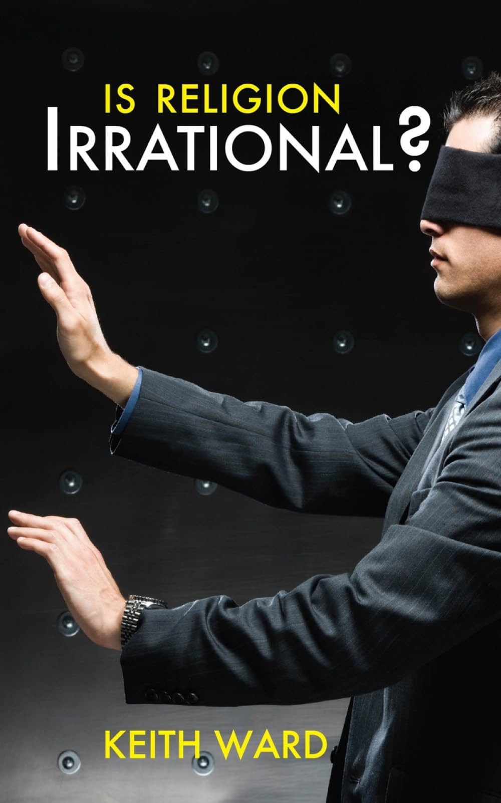 Is Religion Irrational? By Keith Ward