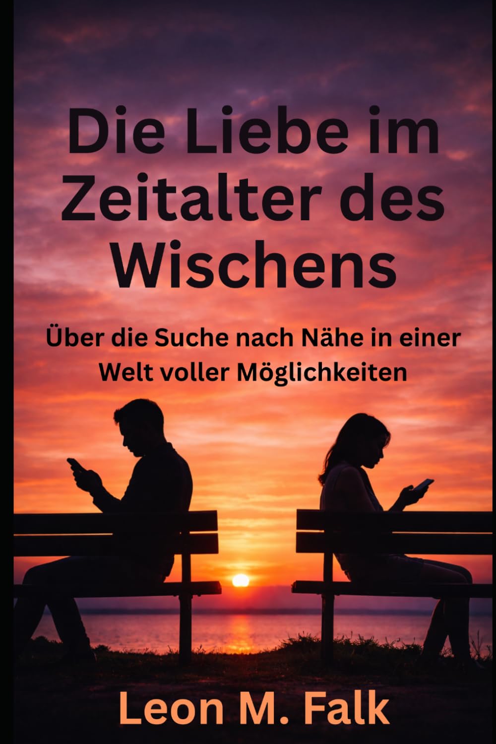 Die Liebe im Zeitalter des Wischens: Über die Suche nach Nähe in einer Welt voller Möglichkeiten