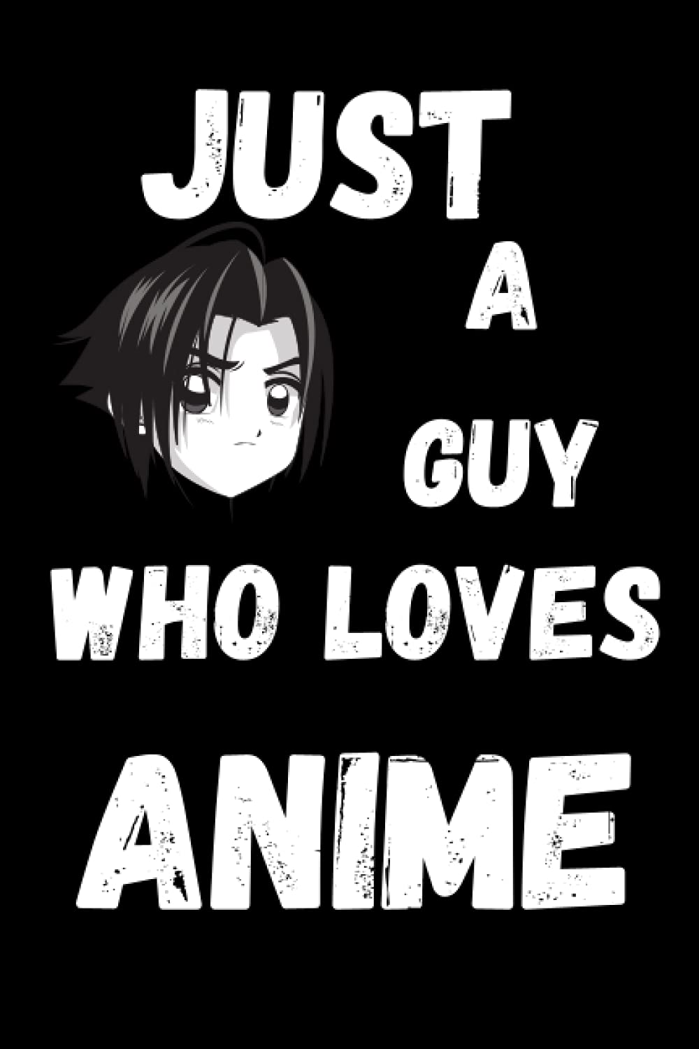 Just A Guy Who Loves Anime Sketchbook: 6x9 120 Blank Pages Anime Sketchbook for Drawing Sketching and Notes | Anime Lover Gift Idea