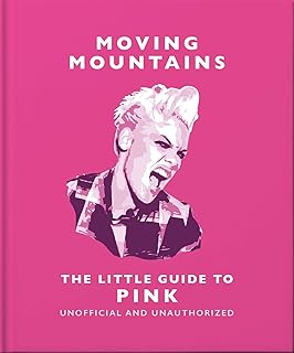 Moving Mountains: The Little Guide to Pink: America's Miss Understood Since 2001: 25