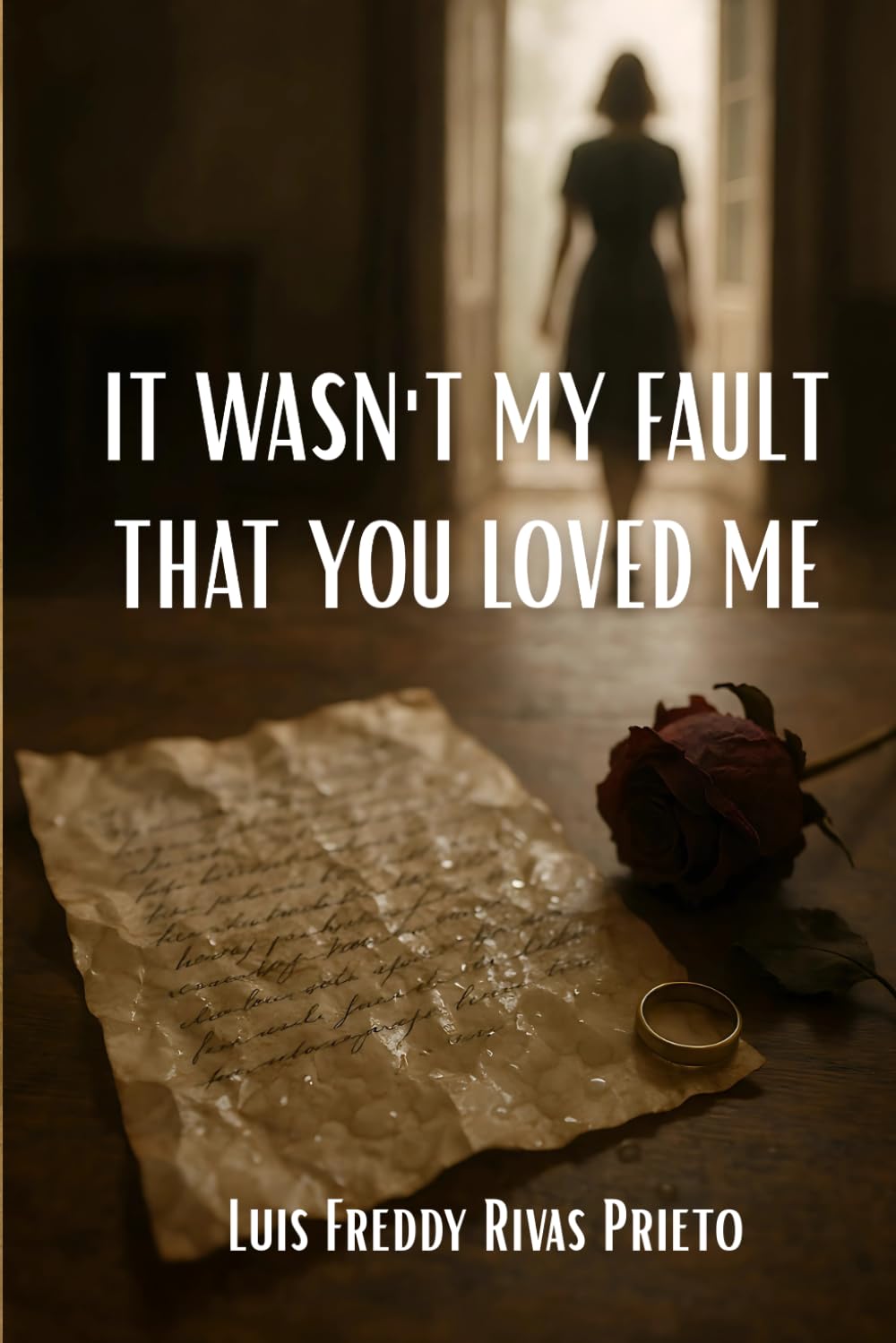 It Wasn’t My Fault That You Loved Me: An Emotional Romance and Family Drama About Love, Brokenness, and Forgiveness