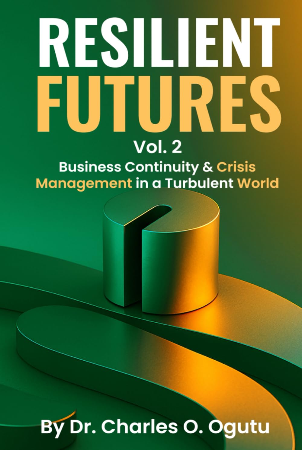 RESILIENT FUTURES Vol. 2: Business Continuity & Crisis Management in a Turbulent World