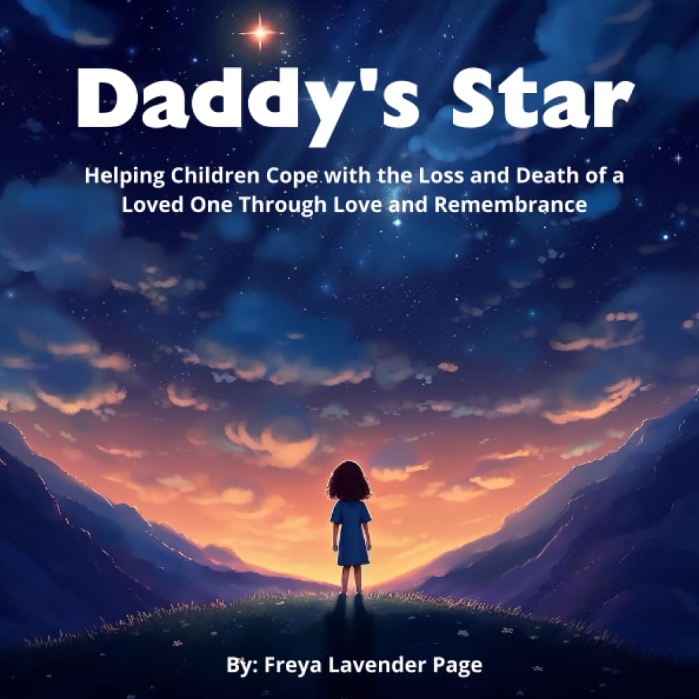 Daddy's Star: Helping Children Cope with the Loss and Death of a Loved One Through Love and Remembrance