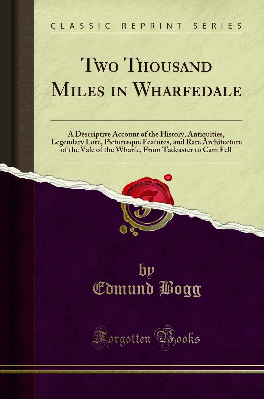 Two Thousand Miles in Wharfedale (Classic Reprint): A Descriptive Account of the History, Antiquities, Legendary Lore, Picturesque Features, and Rare ... from Tadcaster to CAM Fell (Classic Reprint)