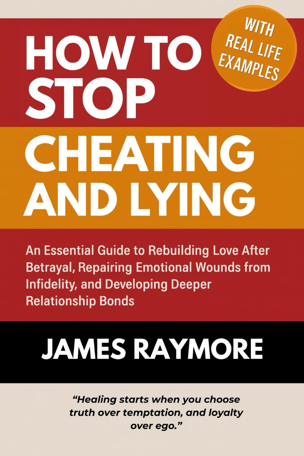 How To Stop Cheating and Lying: An Essential Guide to Rebuilding Love After Betrayal, Repairing Emotional Wounds from Infidelity, and Developing Deeper Relationship Bonds (WITH REAL LIFE EXAMPLES)