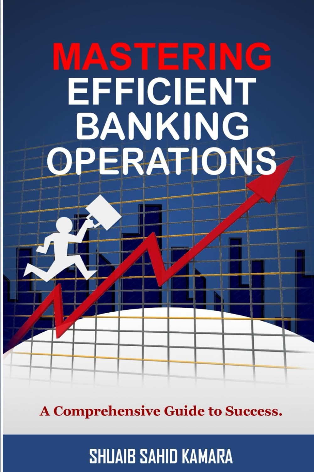 MASTERING EFFICIENT BANKING OPERATIONS: A Comprehensive Guide to Success