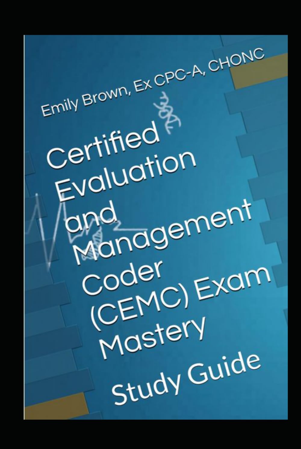 Certified Evaluation and Management Coder (CEMC) Exam Mastery: Study Guide
