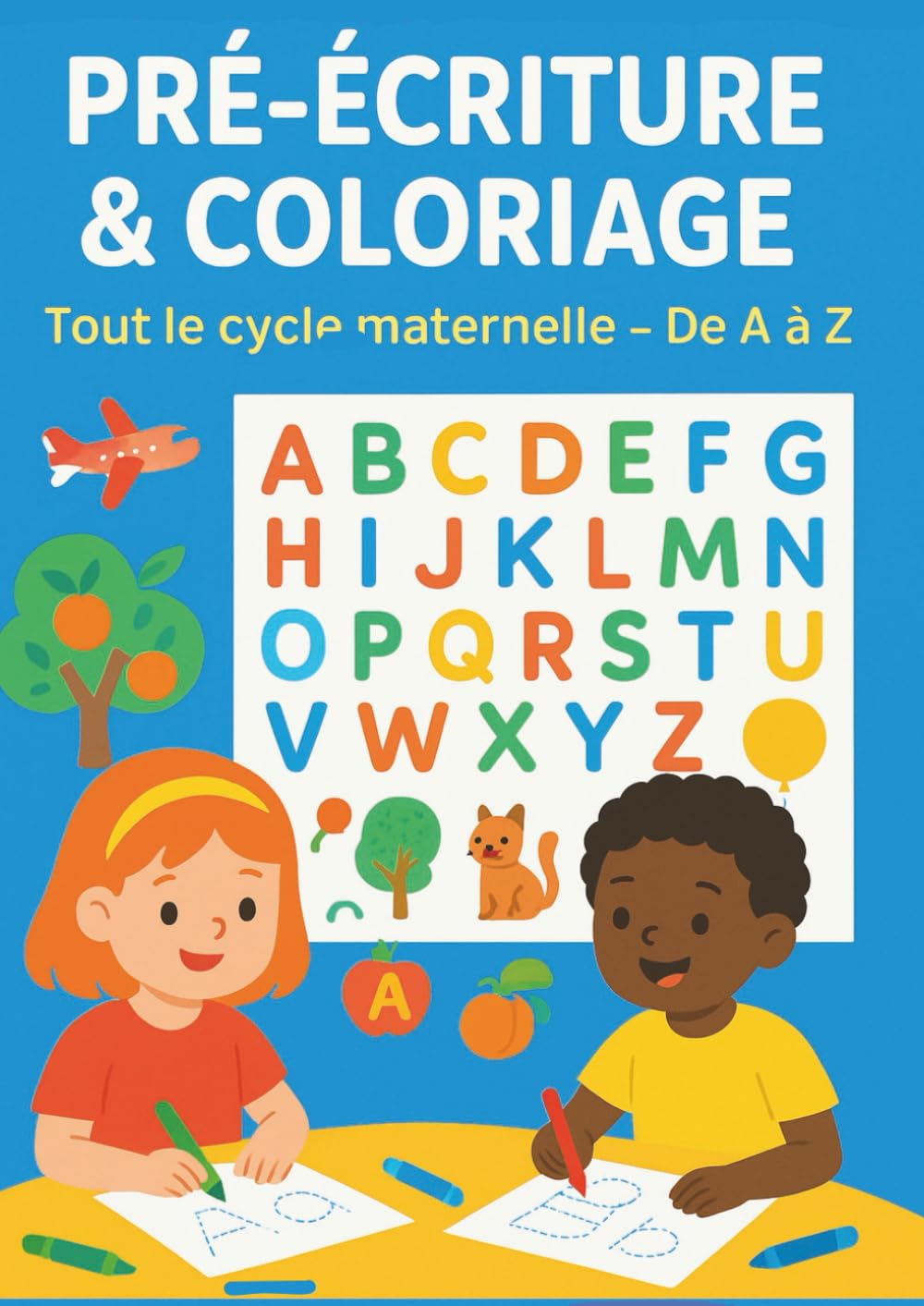 Pré écriture et coloriage: Tout le cycle de maternelle de A à Z