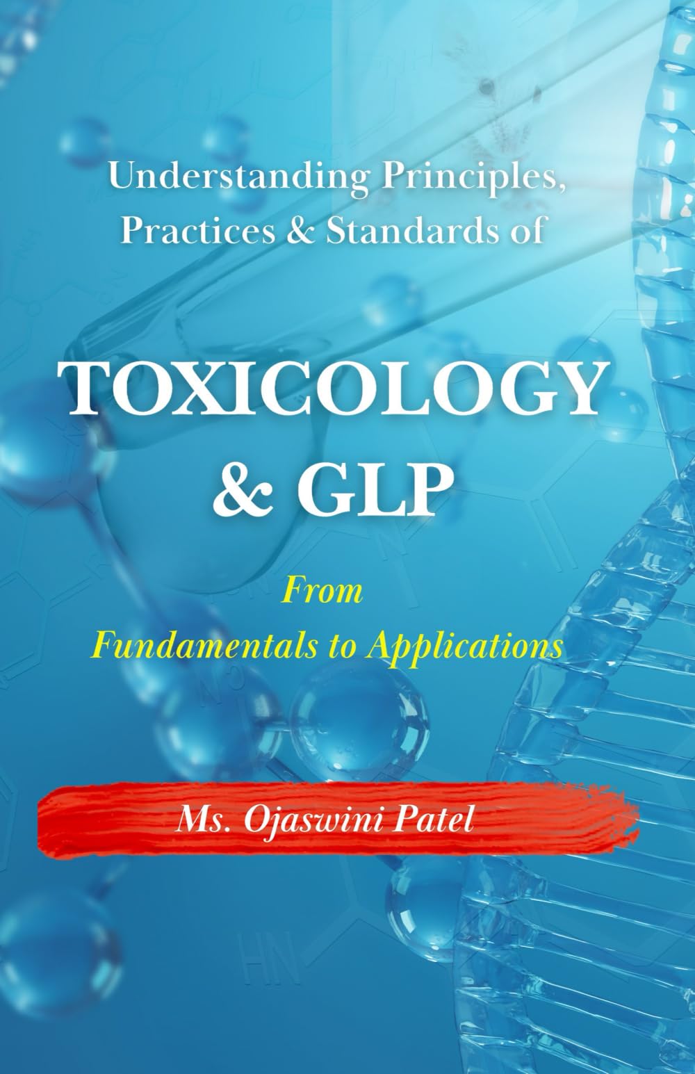 Toxicology & GLP: From Fundamentals to Application: Understanding Principles, Practices & Standards