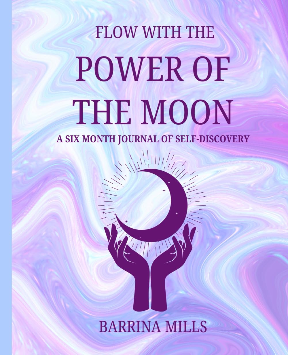 Flow with the Power of the Moon ~ A six month Journal of Self-Discovery: Connect with the Moon Cycle ~ Monitor Your Moods ~ Set Weekly & Monthly Goals ... ~ Manifest Dreams - For Teens & Adults