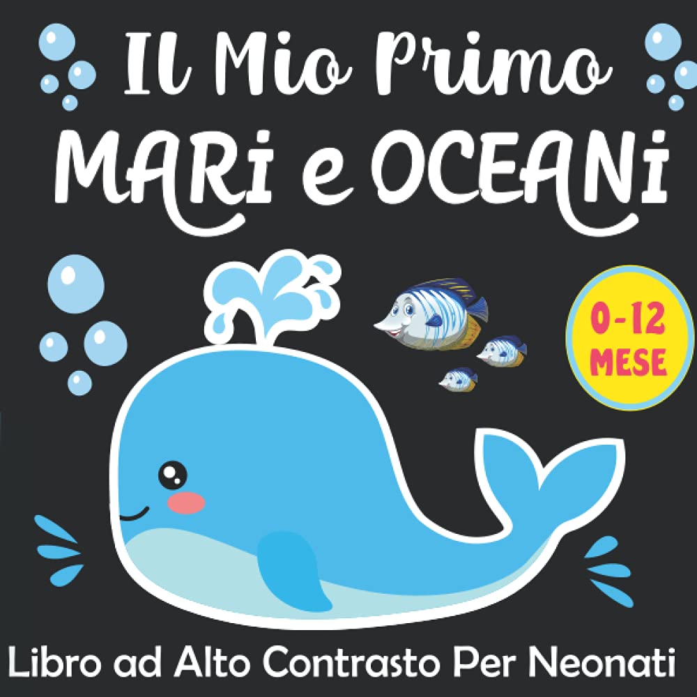 iL Mio Primo Mari e Oceani Libro ad Alto Contrasto per Neonati:: libri in Bianco e Nero per la Stimolazione Visiva dei Bebè, Perfetto per neonati e Bebè 0-12 Mesi - Baby Montessori