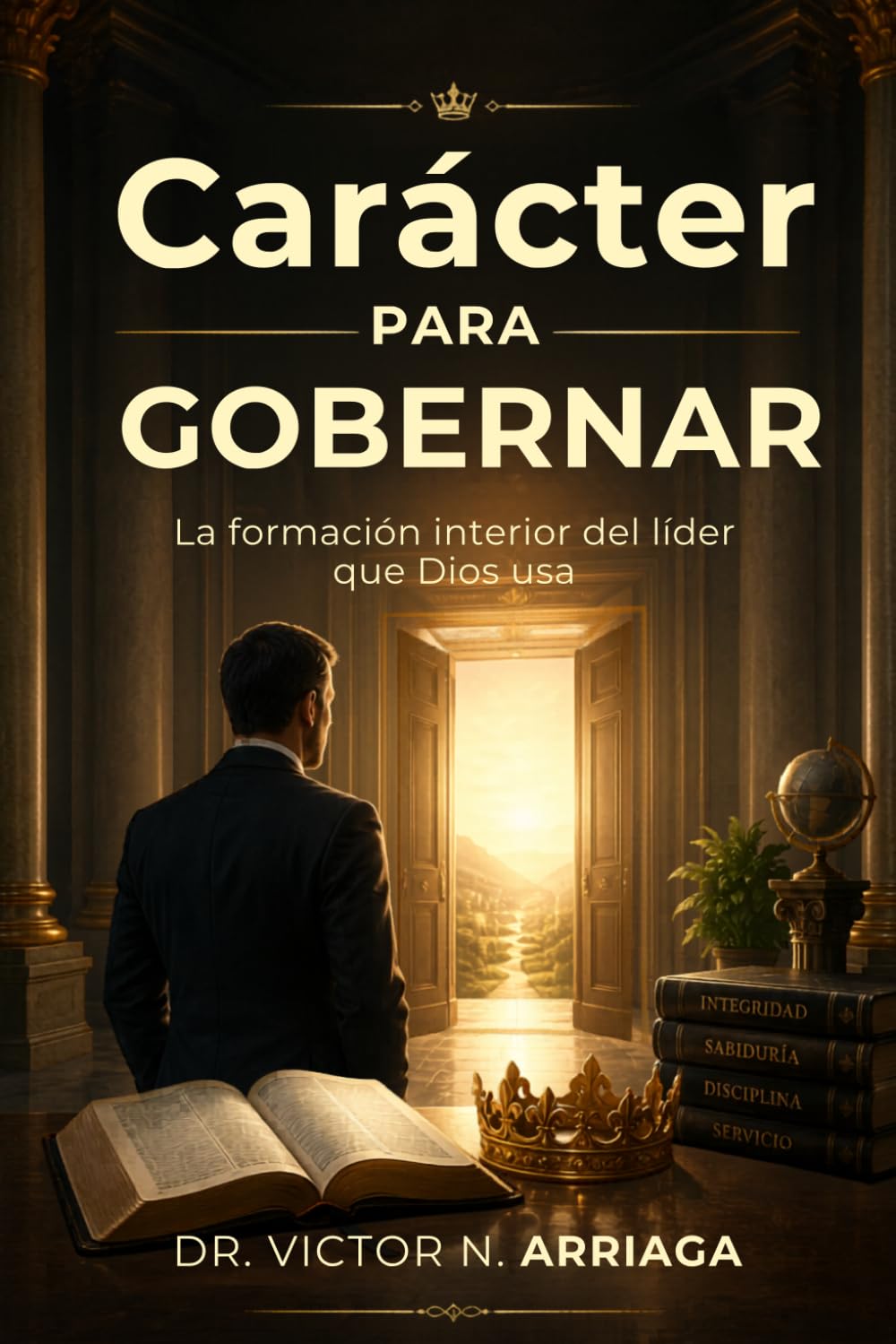 CARÁCTER PARA GOBERNAR: La formación interior del líder que Dios usa