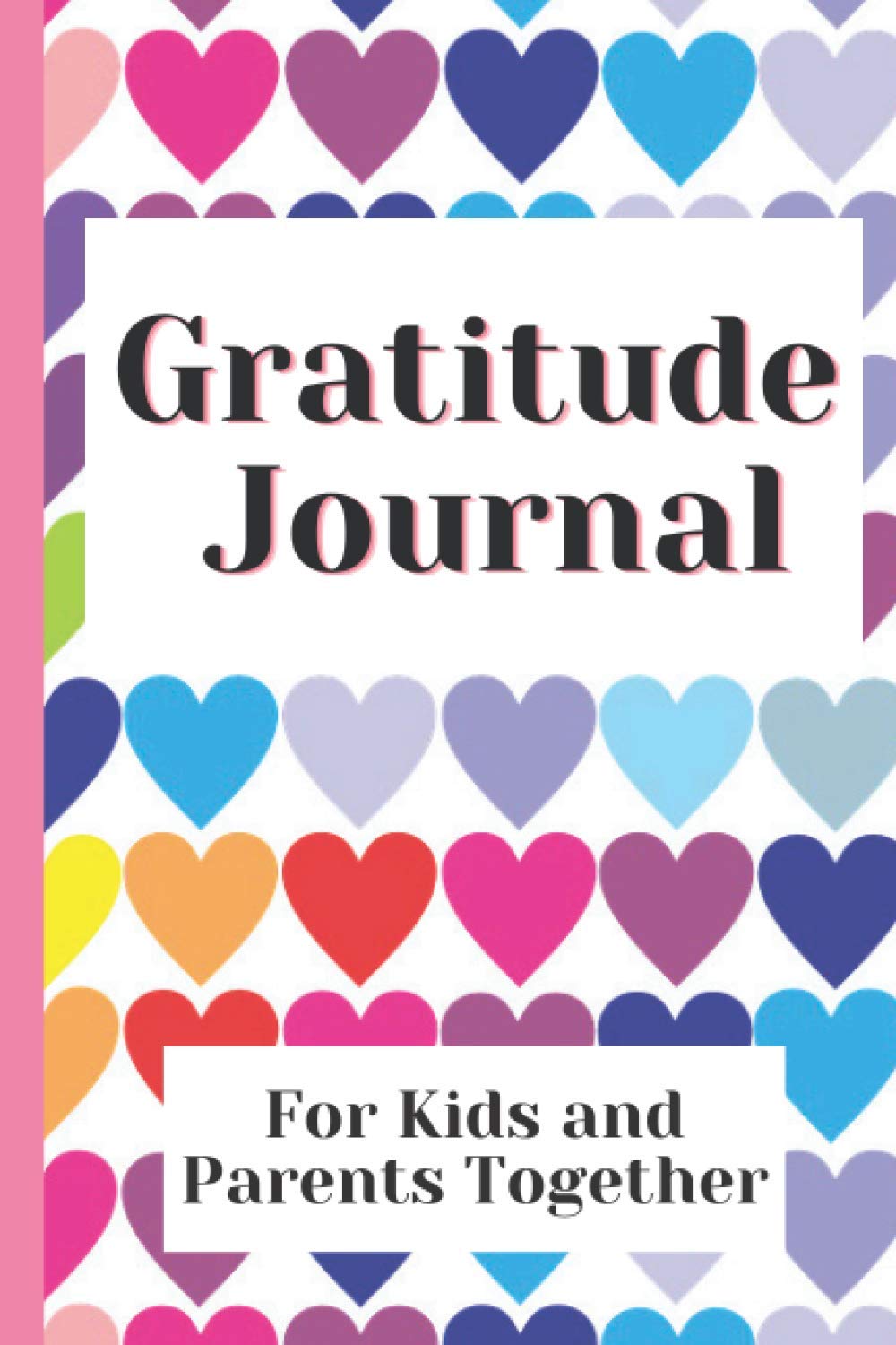 Gratitude Journal. For Kids and Parents Together.: Gratitude journal for both parent and child, to help children practice gratitude, with daily prompts or questions and activities.