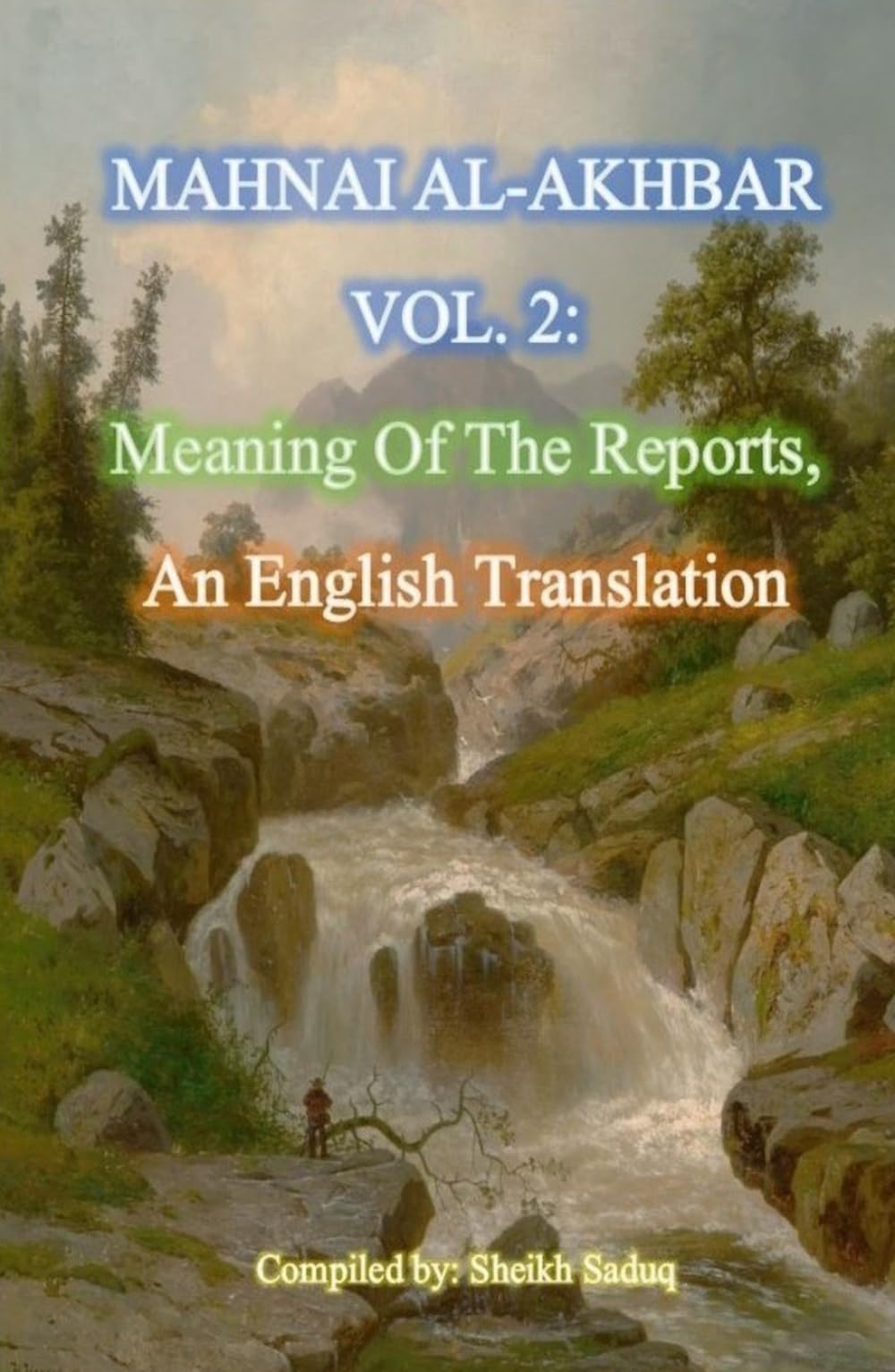Mahnai Al-Akhbar Vol. 2 by Sheikh Saduq: An English Translation, "Meaning Of The Reports" (Rare Shia Hadith Books, Translated To English)