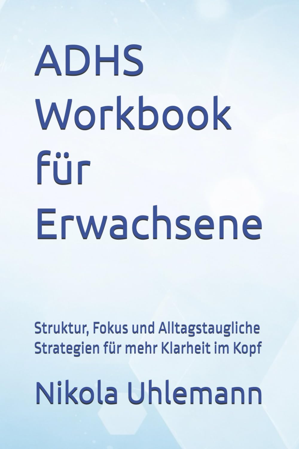 ADHS Workbook für Erwachsene: Struktur, Fokus und Alltagstaugliche Strategien für mehr Klarheit im Kopf