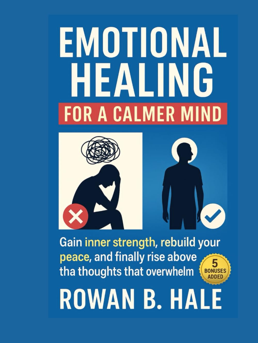 Emotional Healing for a Calmer Mind: Gain inner strength, rebuild your peace, and finally rise above the thoughts that overwhelm you