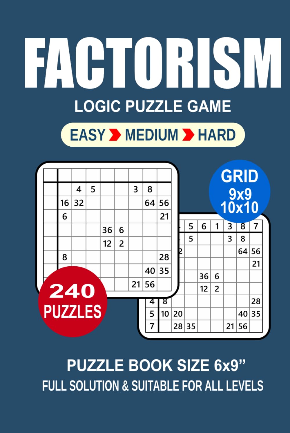 Factorism Puzzle Book For Adults: 240 Puzzles Factorism Great Logic Puzzle Game For Adults Seniors and Teens 3 Levels: Easy Medium and Hard Portable size 6x9 Inches.