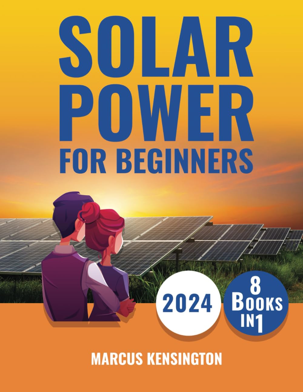 Solar Power for Beginners: 8 Books in 1 Delve Deep into Solar from Design to Maintenance, Unveiling a Sustainable, Empowered Energy Journey