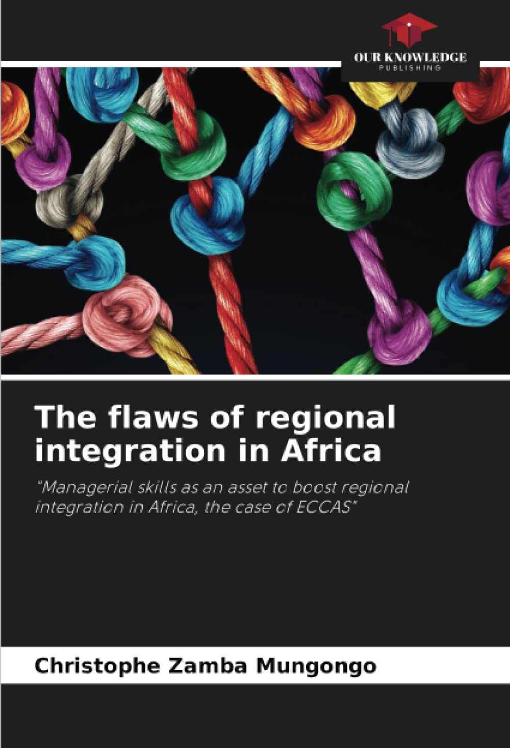 The flaws of regional integration in Africa: "Managerial skills as an asset to boost regional integration in Africa, the case of ECCAS"