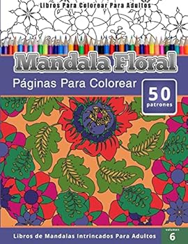 Libros Para Colorear Para Adultos: Mandala Floral (P�ginas Para Colorear-Libros De Mandalas Intrincados Para Adultos)
