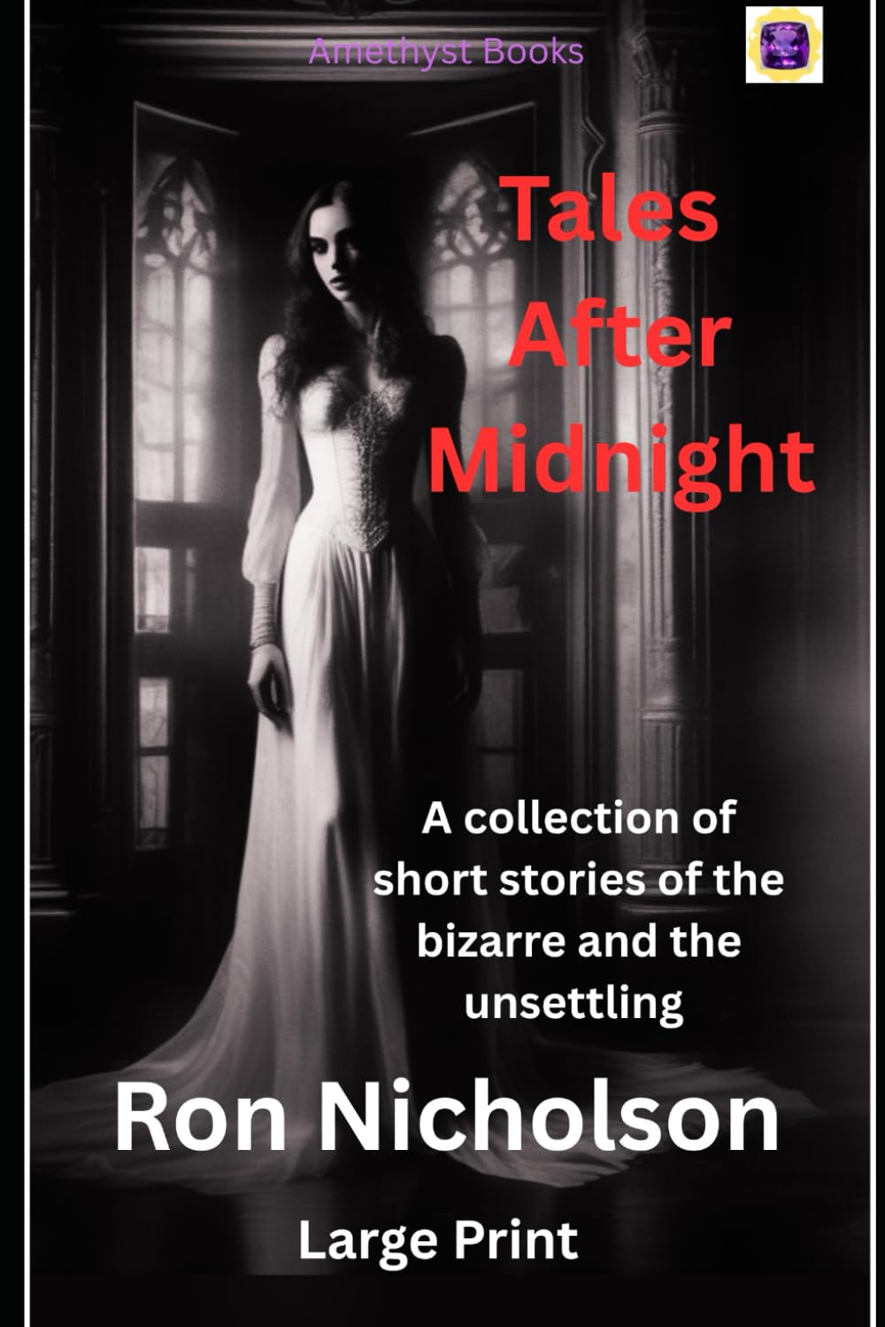 TALES AFTER MIDNIGHT: A collection of short stories of the bizarre and the unsettling