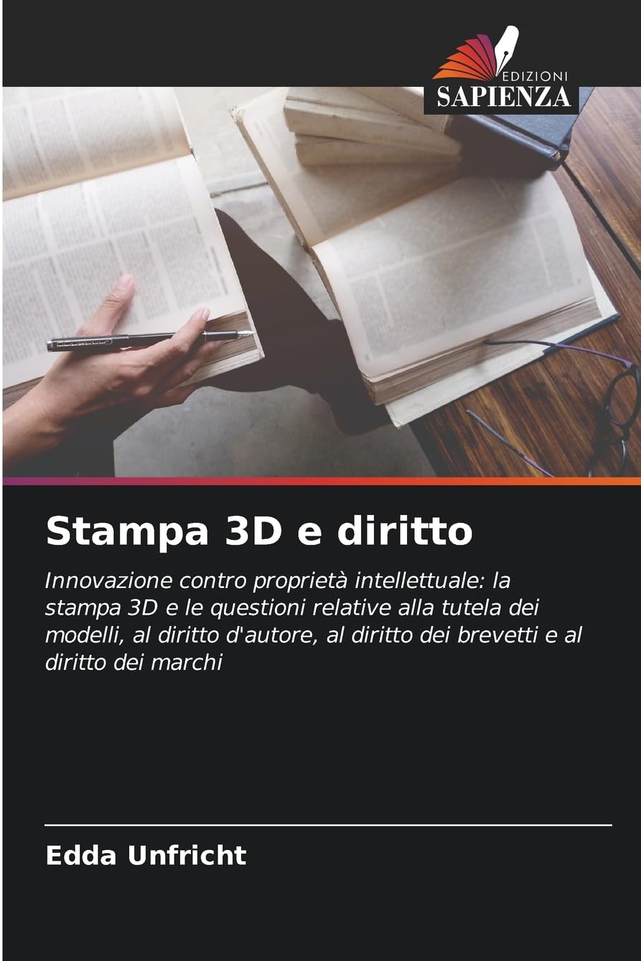 Stampa 3D e diritto: Innovazione contro proprietà intellettuale: la stampa 3D e le questioni relative alla tutela dei modelli, al diritto d'autore, al diritto dei brevetti e al diritto dei marchi