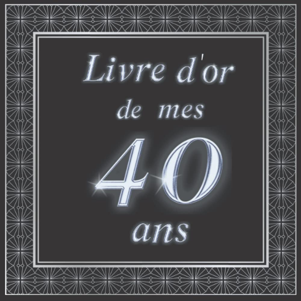 livre d'or anniversaire 40 ans: carnet original à remplir | livre d'or de mes 40 ans | Cadeau personnalisable pour fête d'anniversaire ou noel livre ... homme de 100 pages avec une couverture rigide