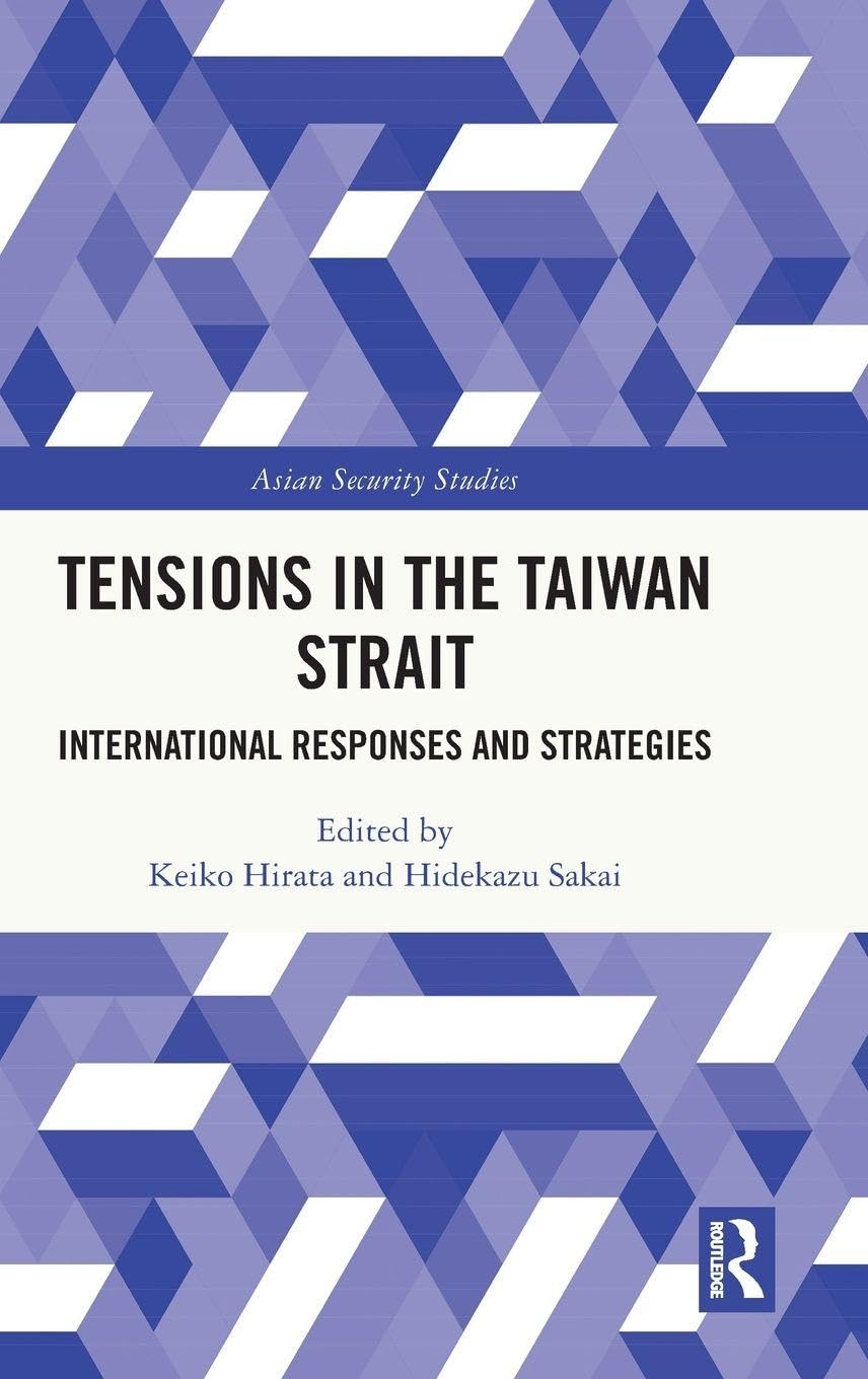 Tensions in the Taiwan Strait: International Responses and Strategies (Asian Security Studies)