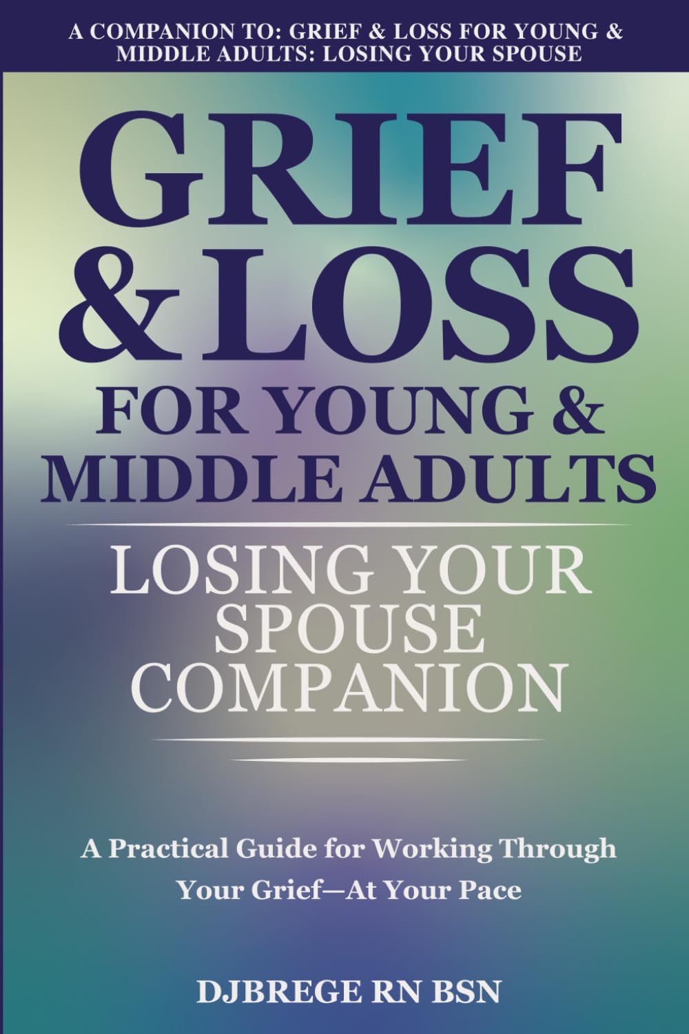 Grief & Loss for Young & Middle Adults: Losing Your Spouse: Companion Workbook: A Practical Guide for Working Through Your Grief — At Your Pace