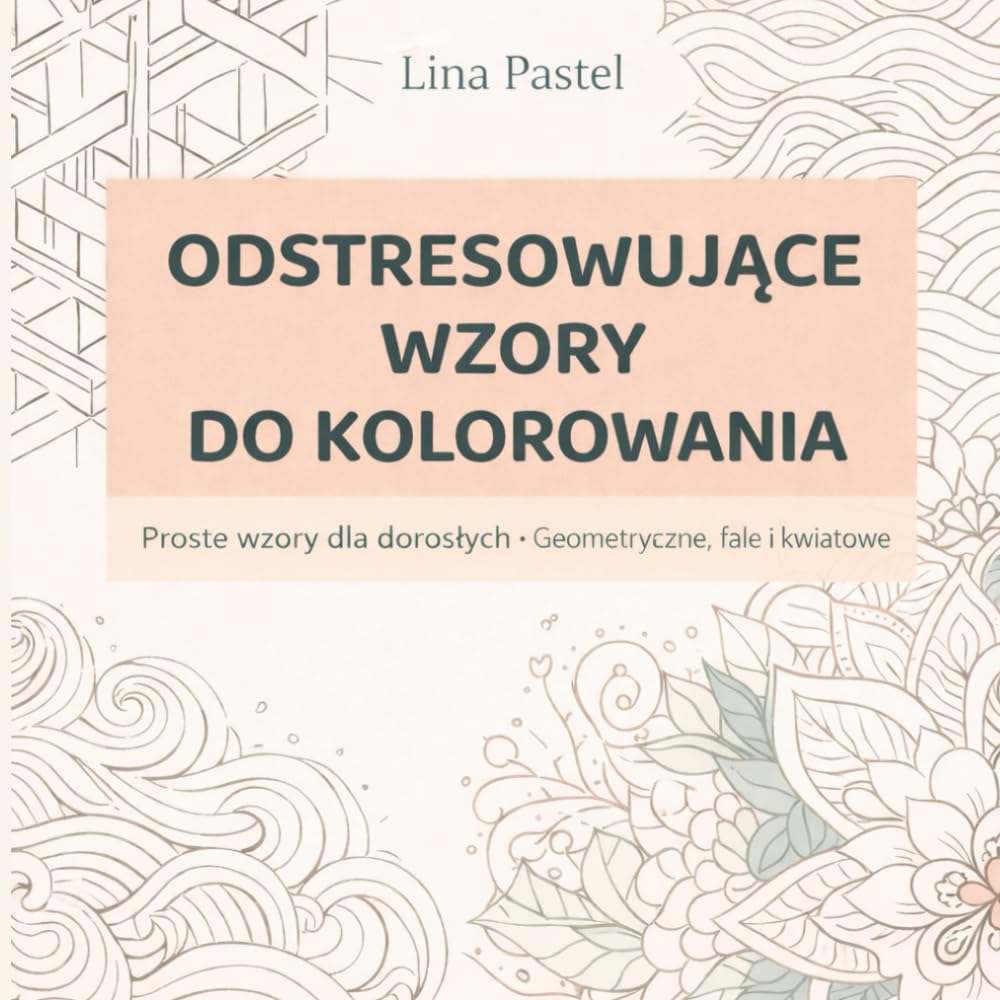 ODSTRESOWUJĄCE WZORY DO KOLOROWANIA: Proste i relaksujące wzory dla dorosłych – 30 stron do odprężającego kolorowania (Pattern Art Coloring Series)