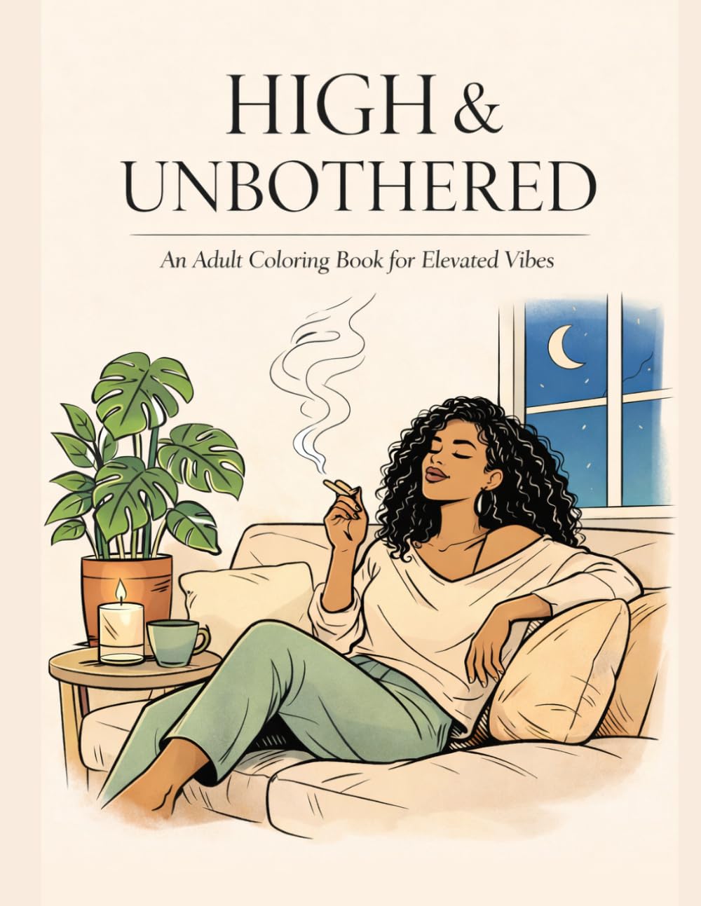 HIGH & UNBOTHERED: An Adult Coloring Book for Elevated Vibes (The Grown Folks Coloring Series)