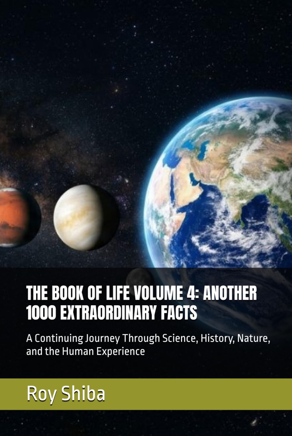 THE BOOK OF LIFE VOLUME 4: ANOTHER 1000 EXTRAORDINARY FACTS: A Continuing Journey Through Science, History, Nature, and the Human Experience (The Infinite Knowledge Series)