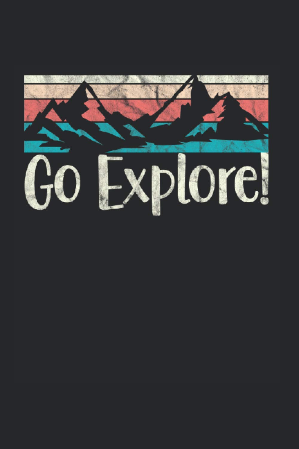 Go Explore!: Quote Hiking Notebook lined in 6x9 ideal for Adventurer