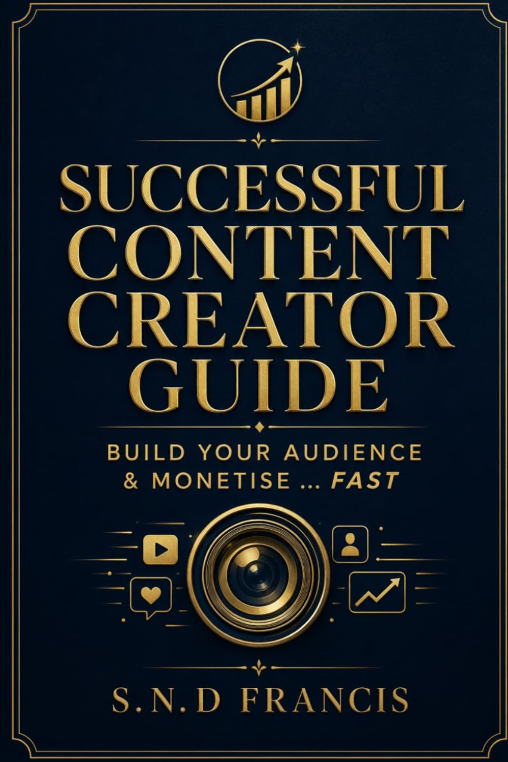 Successful Content Creator Guide: Build Your Audience And Monetise… FAST