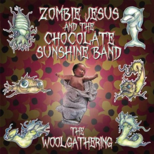 The Woolgathering [Explicit] by Zombie Jesus and the Chocolate Sunshine