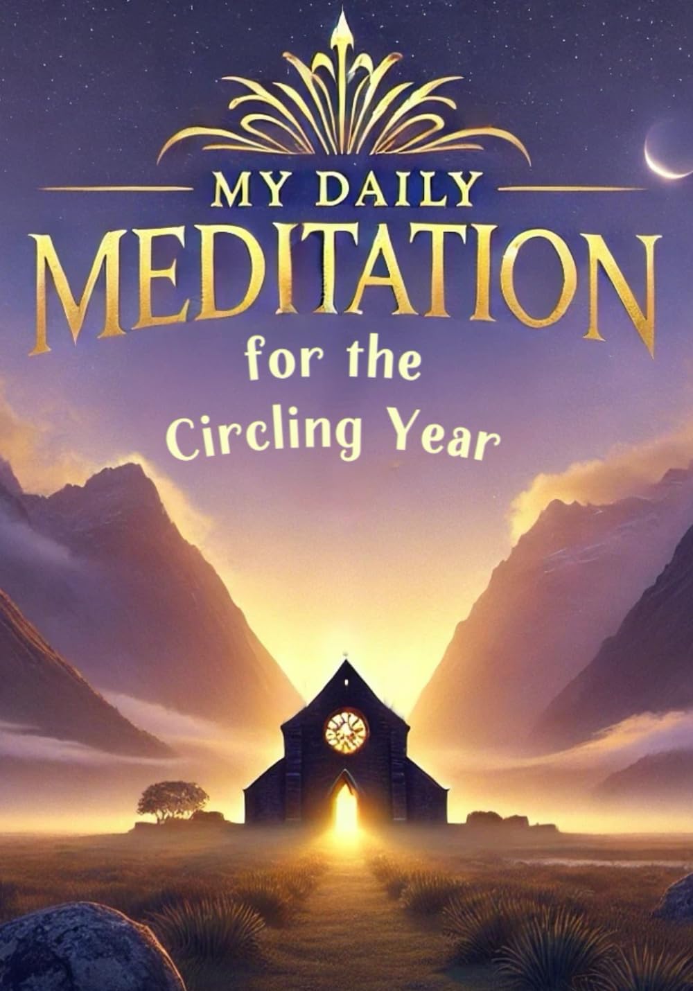 My Daily Meditation for the Circling Year: A Year of Faithful Reflections and Quiet Inspiration to Deepen Your Daily Spiritual Practice in a Thoughtful Journey of Meditation and Peaceful Contemplation