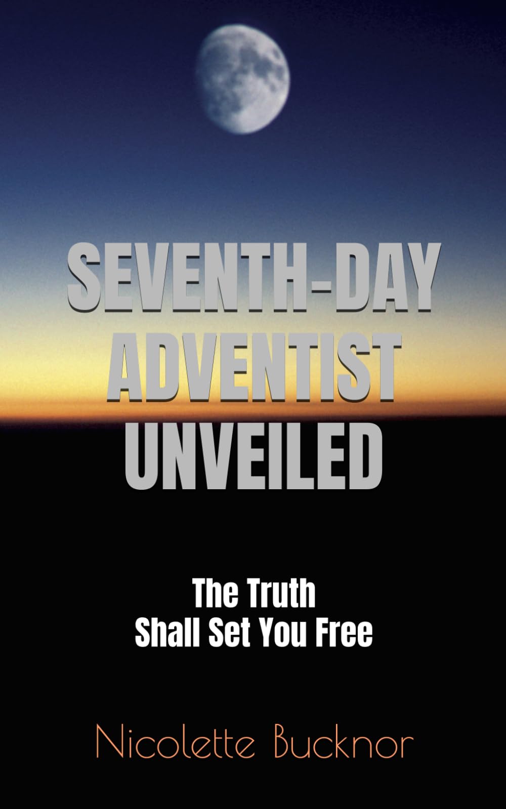 Seventh-Day Adventist Unveiled: The Truth Shall Set You Free