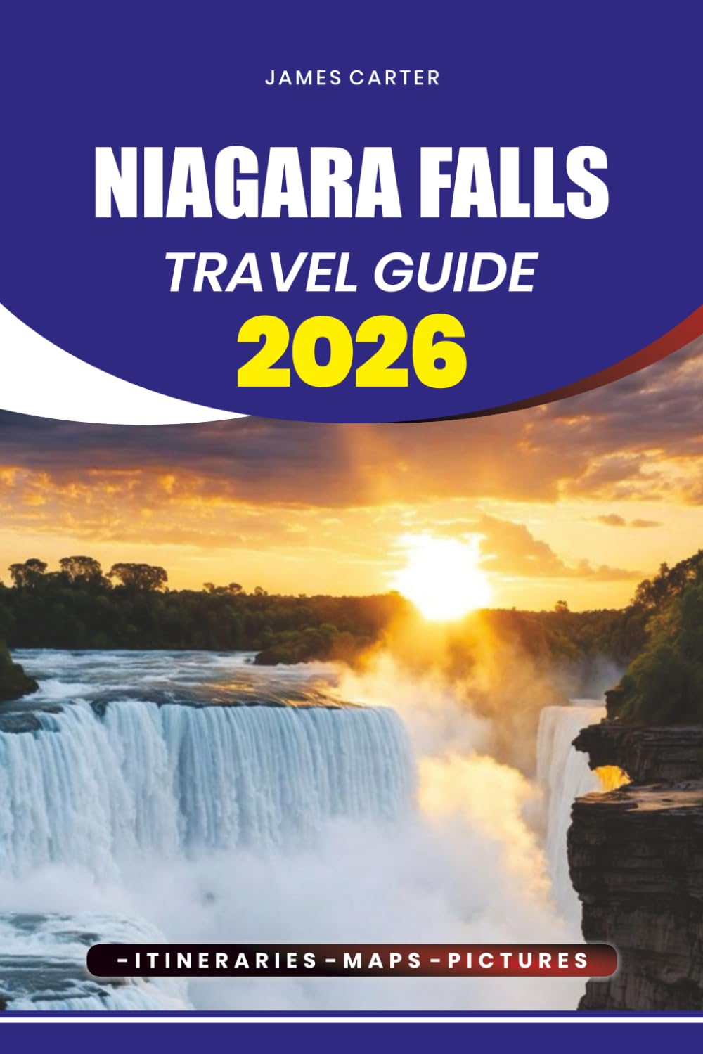 NIAGARA FALLS TRAVEL GUIDE 2026: Discover the Stress-Free Tour Tips, Visa & Flight Guidance, Top Attractions, Hidden Gems, Itineraries for Every Traveler