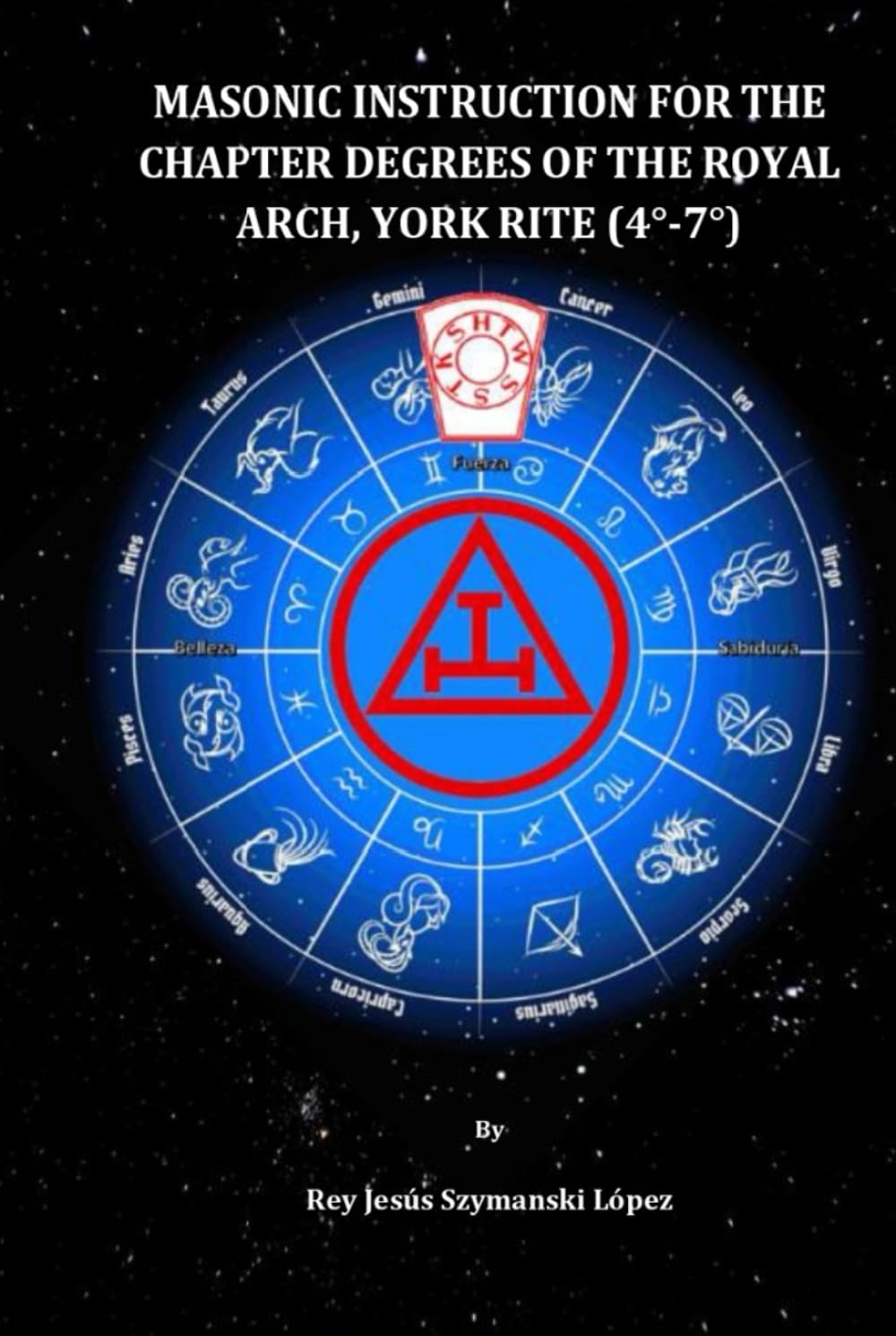 MASONIC INSTRUCTION FOR THE CHAPTER DEGREES OF THE ROYAL ARCH, YORK RITE (4°-7°) (York Rite Masonic Instruction)