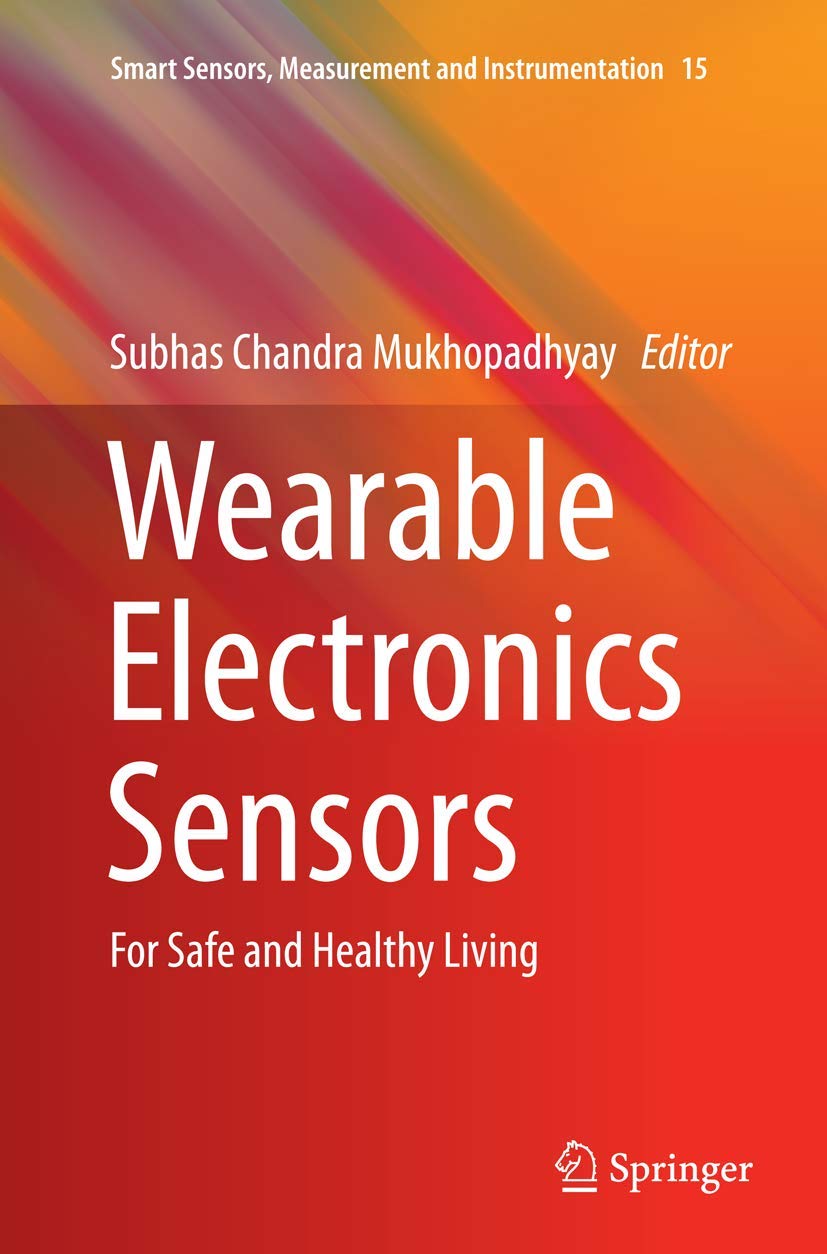 Wearable Electronics Sensors: For Safe and Healthy Living: 15 (Smart Sensors, Measurement and Instrumentation)