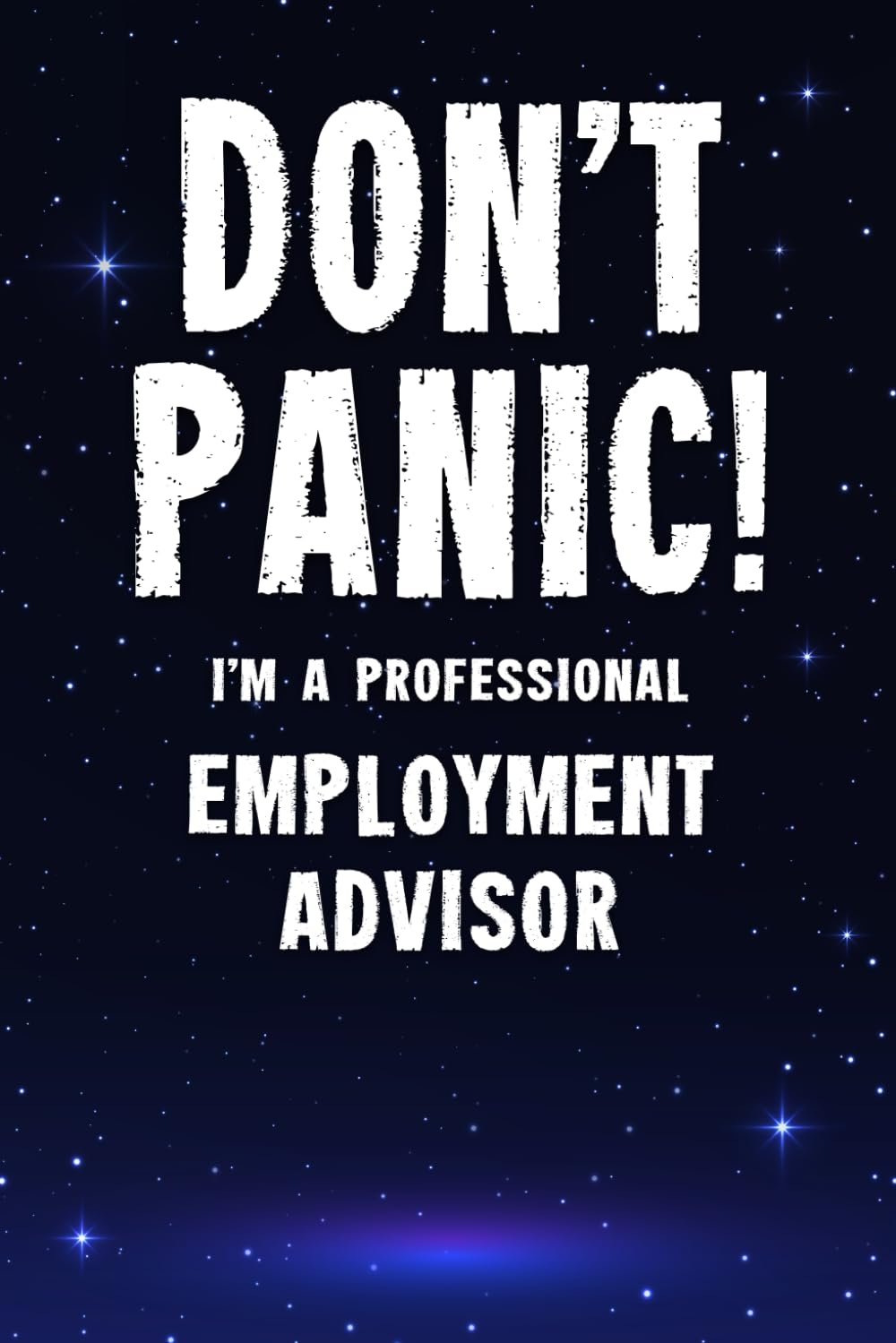 Don't Panic! I'm A Professional Employment Advisor: Customized 100 Page Lined Notebook Journal Gift For A Busy Employment Advisor : Greeting Or Birthday Card Alternaive.