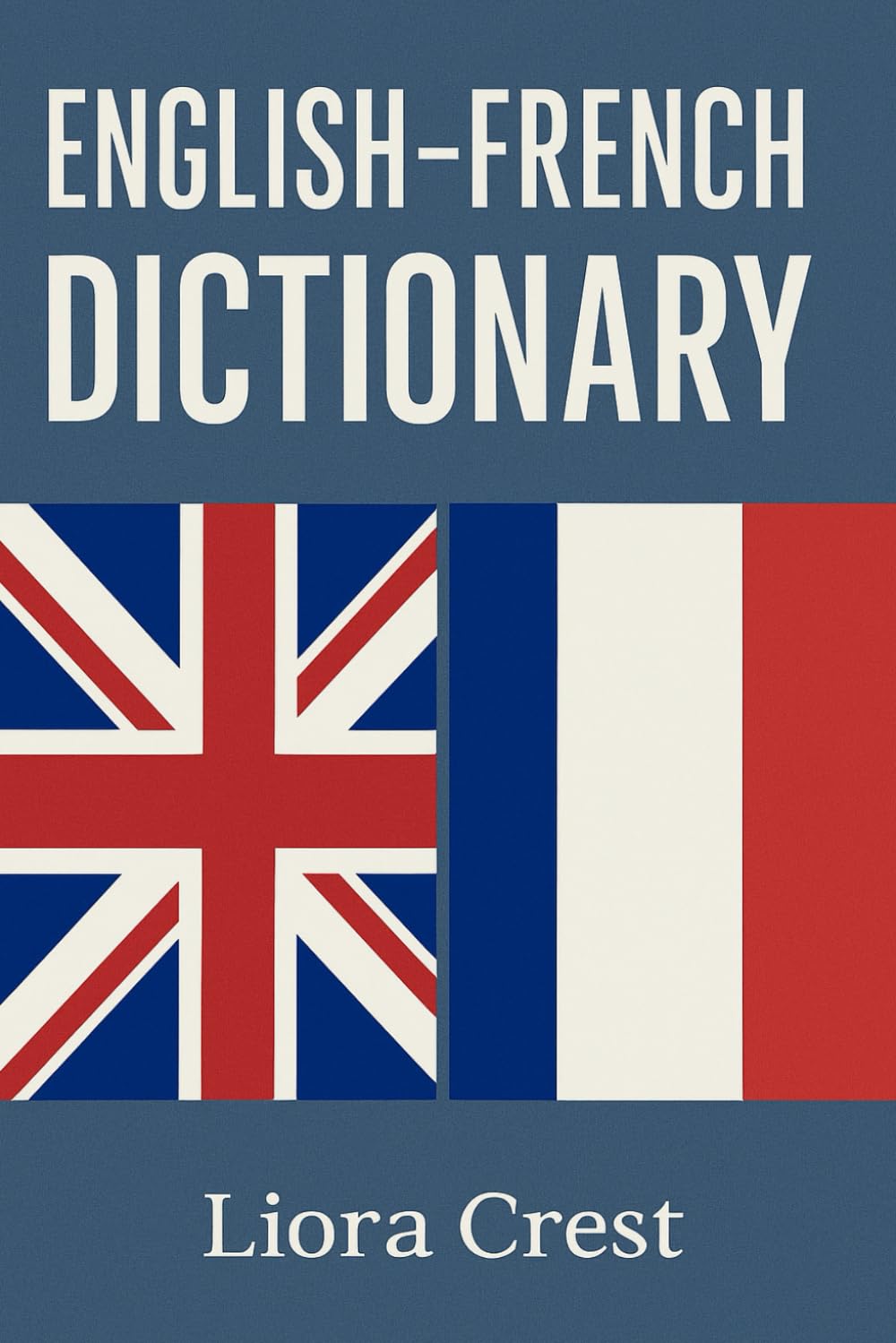 English–French Dictionary: 3,000+ Essential Words and Phrases for Learners, Students, and Travelers