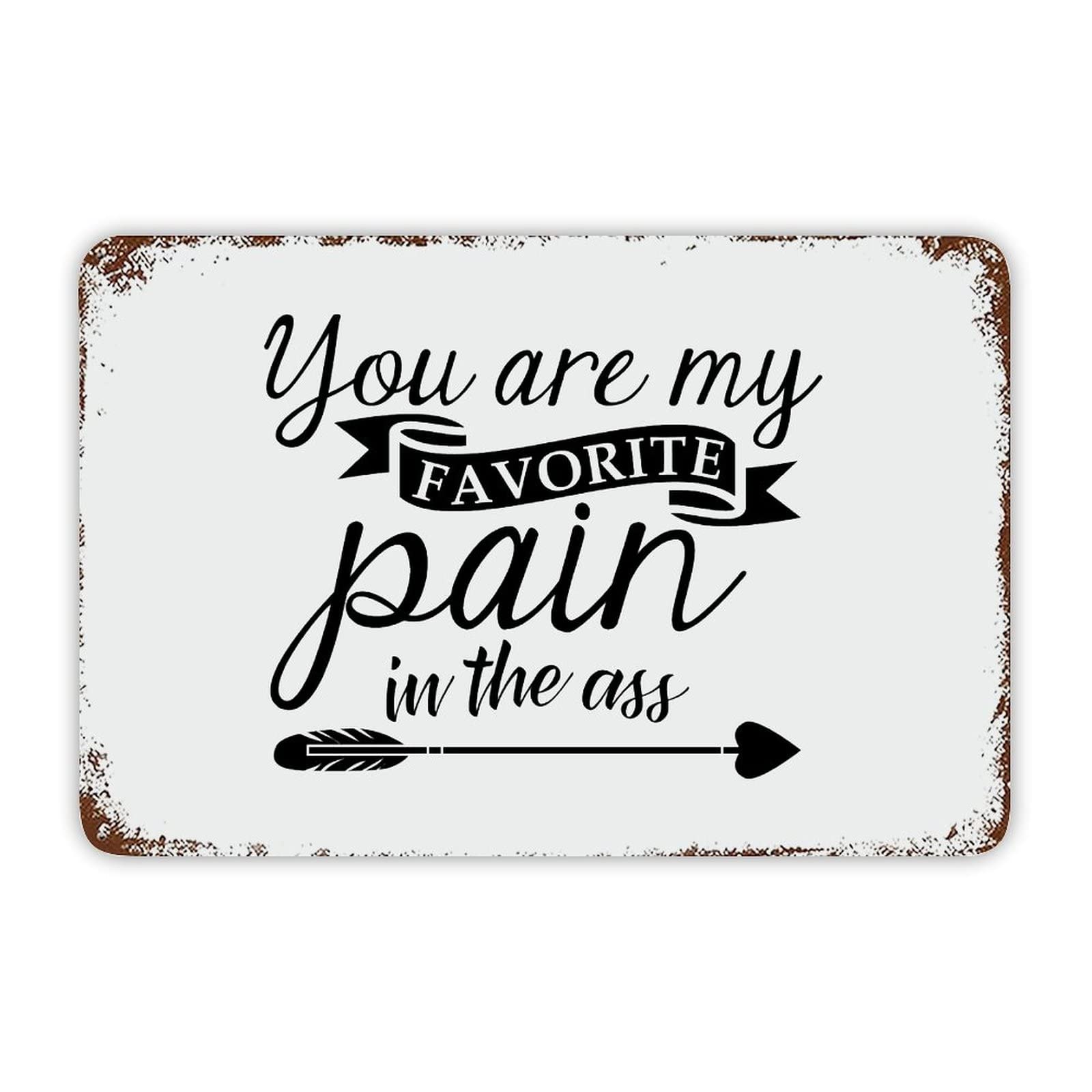 ENEDNATE Christmas Metal Sign,You are My Favorite Pain in The Ass Vintage Metal Sign 8x12 Inch Modern Quote Waterproof Aluminum Tin Signs for Indoor & Outdoor Home Decoration Wall Art Poster