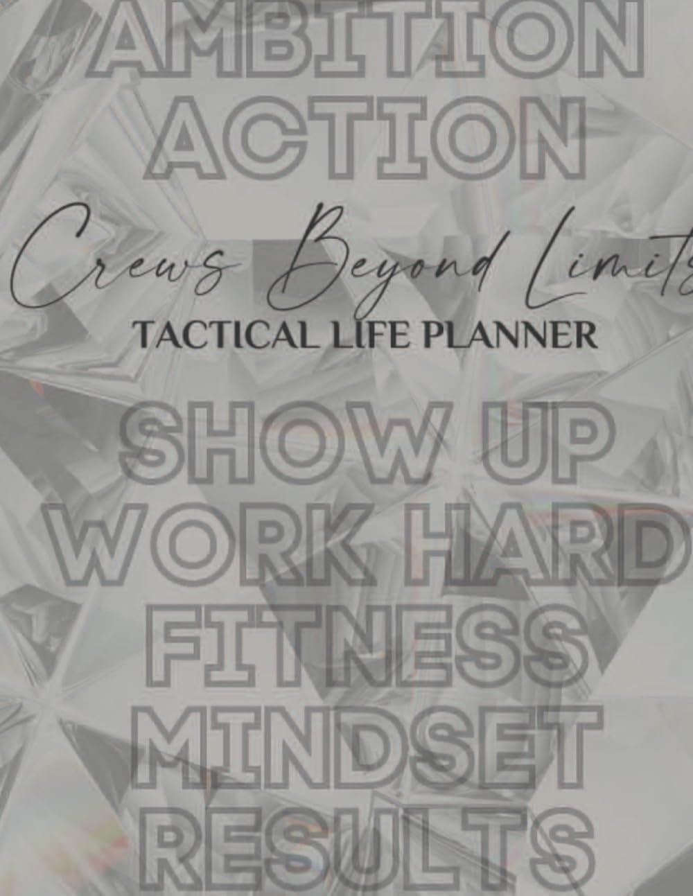 Crews Beyond Limits Tactical Life Planner: A Men's 90-Day Action Plan to Show Up, Work Hard, and Get Results