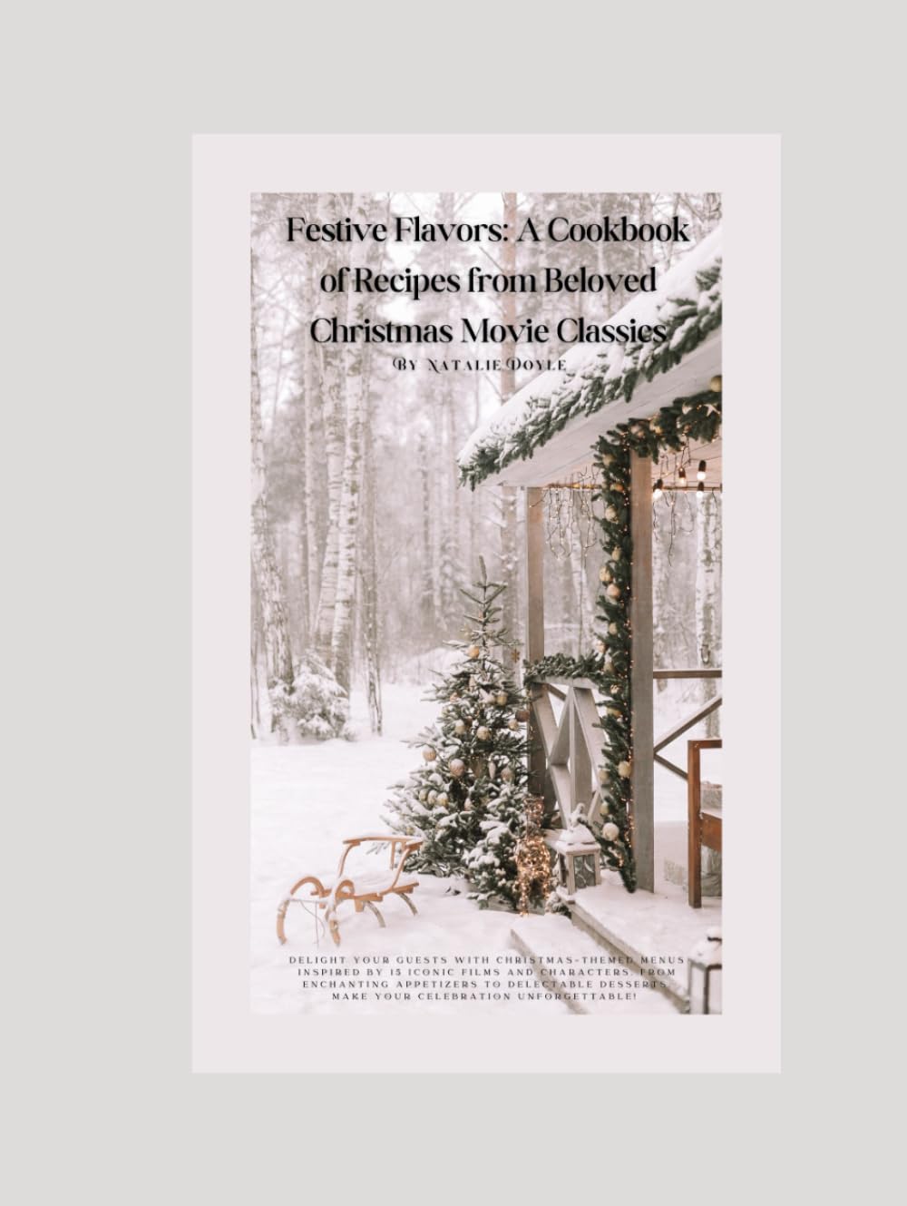 Festive Flavors: A Cookbook of Recipes from Beloved Christmas Movie Classics