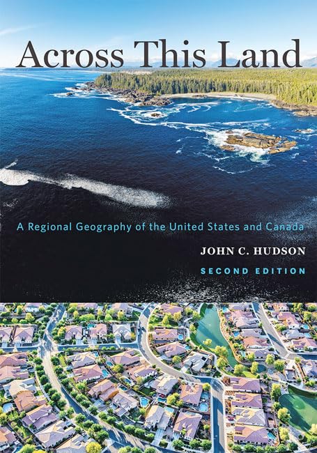 Across This Land: A Regional Geography of the United States and Canada (Creating the North American Landscape)