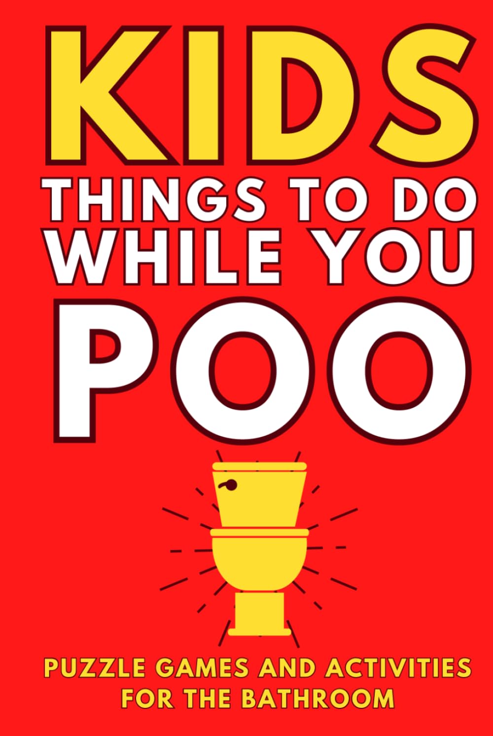 Kids Things To Do While You Poo: Puzzle Games and Activities For The Bathroom (Alex Smart's Bathroom Readers)