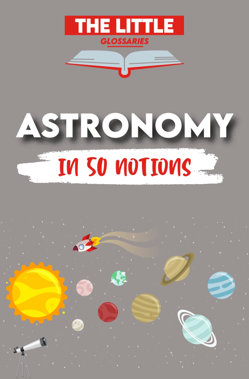 The Little Glossary of Astronomy: 50 concepts to understand Astronomy