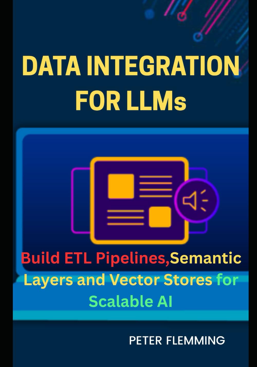 Data Integration for LLMs: Build ETL pipelines semantic layers and vector stores for scalable AI